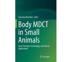 Body MDCT in Small Animals - Giovanna Bertolini - Springer, 2018