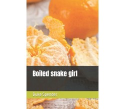 Boiled snake girl di Duke Spender,  2021,  Indipendently Published