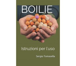 Boilie: Istruzioni per l'uso  - Mr. Sergio Tomasella - Independently , 2021
