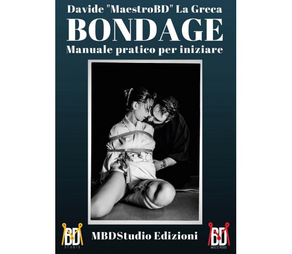 Bondage - Manuale pratico per iniziare, Davide La Greca,  2017,  Youcanprint