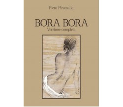 Bora Bora. Versione completa	 di Piero Piromallo,  2020,  Youcanprint