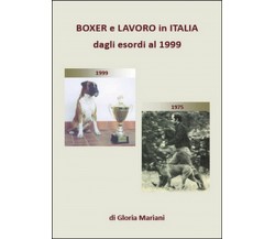 Boxer e lavoro in Italia dagli esordi al 1999, Gloria Mariani,  2015,  Youcanp.