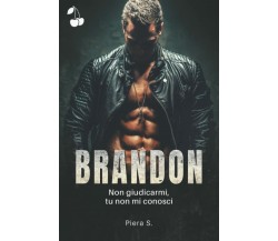 Brandon: Non giudicarmi, tu non mi conosci di Piera S.,  2022,  Indipendently Pu