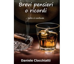 Brevi pensieri o ricordi	 di Daniele Clocchiatti,  2015,  Youcanprint