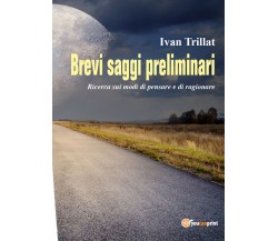 Brevi saggi priliminari -  Ivan Trillat,  2017,  Youcanprint
