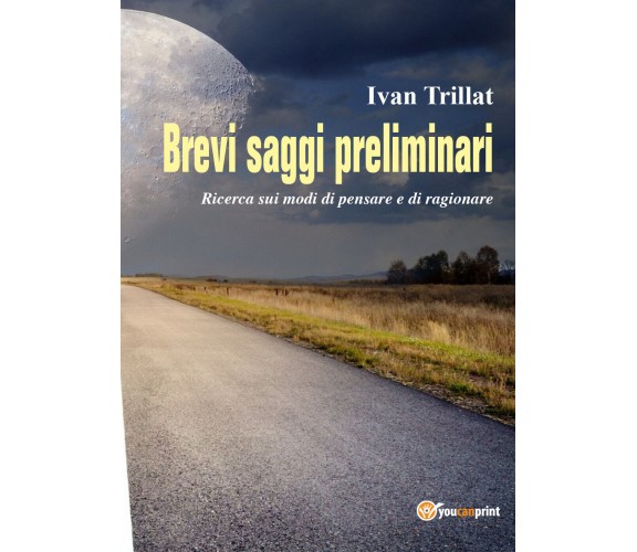 Brevi saggi priliminari -  Ivan Trillat,  2017,  Youcanprint