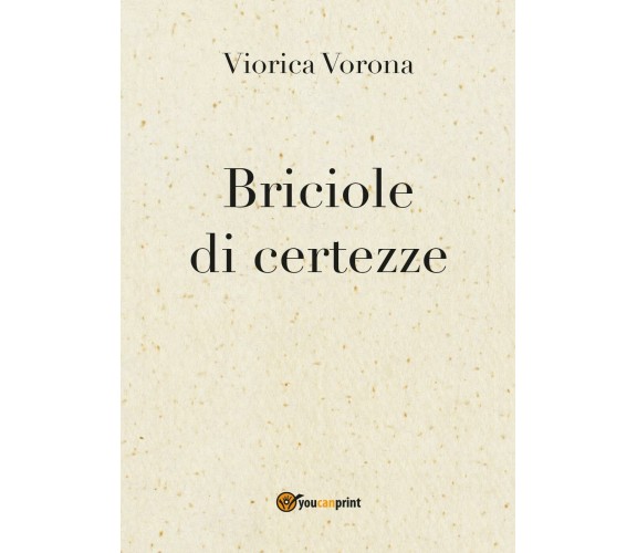 Briciole di certezze di Viorica Vorona,  2017,  Youcanprint