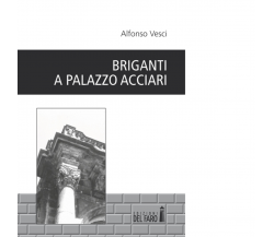 Briganti a palazzo Acciari di Vesci Alfonso - Edizioni Del faro, 2014