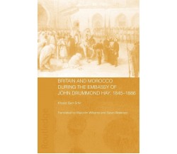 Britain and Morocco During the Embassy of John Drummond Hay - Ben-Srhir - 2020