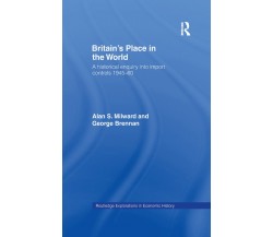 Britain s Place in the World - George Brennan, Alan S. Milward - 2016