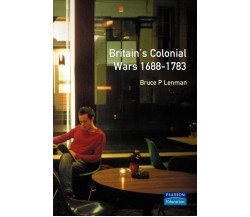 Britain's Colonial Wars, 1688-1783 - Bruce Lenman - Palgrave, 200