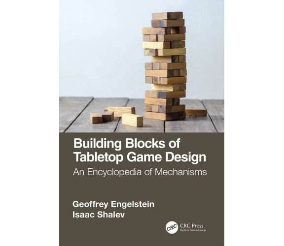 Building Blocks of Tabletop Game Design - Geoffrey Engelstein, Isaac Shalev-2019