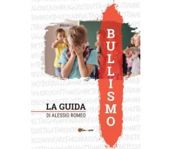 Bullismo - La Guida di Alessio Romeo,  2022,  Youcanprint