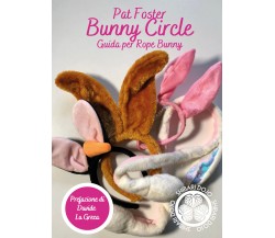 Bunny Circle - Guida per Rope Bunny	 di Pat Foster,  2021,  Youcanprint