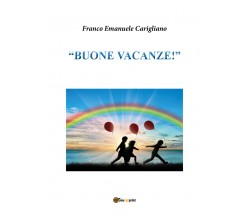 «Buone vacanze!». Per la Scuola media - Franco Emanuele Carigliano,  2017 - P