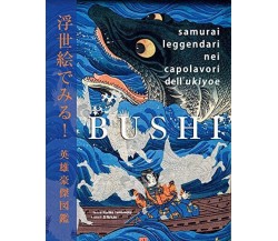 Bushi. Samurai leggendari nei capolavori dell'Ukiyoe - Nuinui, 2022