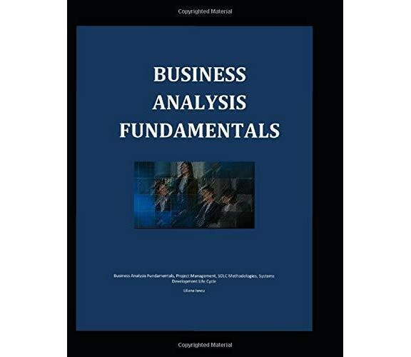 Business Analysis Fundamentals di Liliana Iancu,  2018,  Independently Published