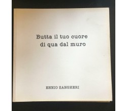 Butta il cuore di qua dal muro	- Ennio Zangheri,  Edizioni Maestri Riccione - P