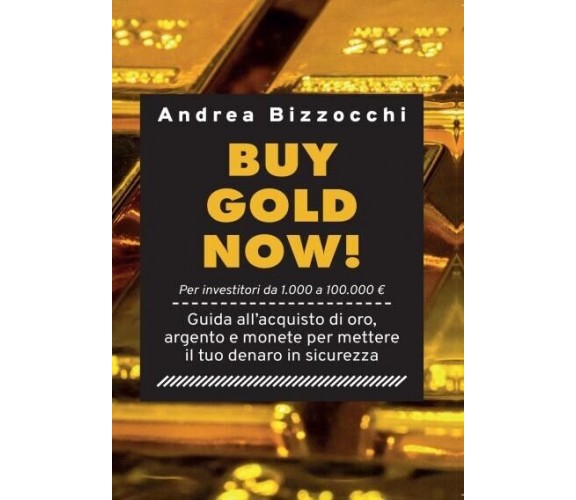  Buy gold now! di Andrea Bizzocchi, 2022, Youcanprint