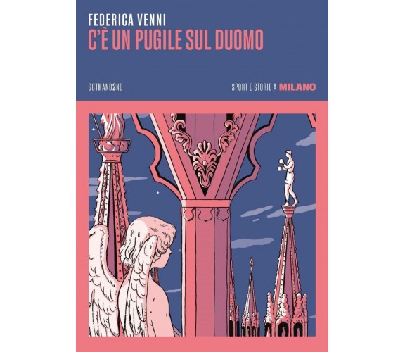 C’È UN PUGILE SUL DUOMO. STORIE E SPORT A MILANO di Venni Federica, 2023, 66t