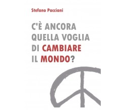 C’è ancora quella voglia di cambiare il mondo? di Stefano Pacciani,  2022,  Youc