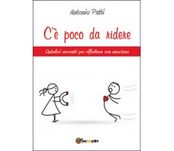 C’è poco da ridere	 di Antonio Patti,  2015,  Youcanprint