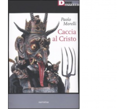 CACCIA AL CRISTO di PAOLO MORELLI - DetriveApprodi editore, 2009