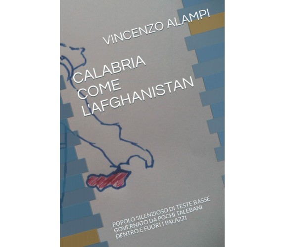 CALABRIA COME L’AFGHANISTAN: POPOLO SILENZIOSO DI TESTE BASSE GOVERNATO DA POCHI