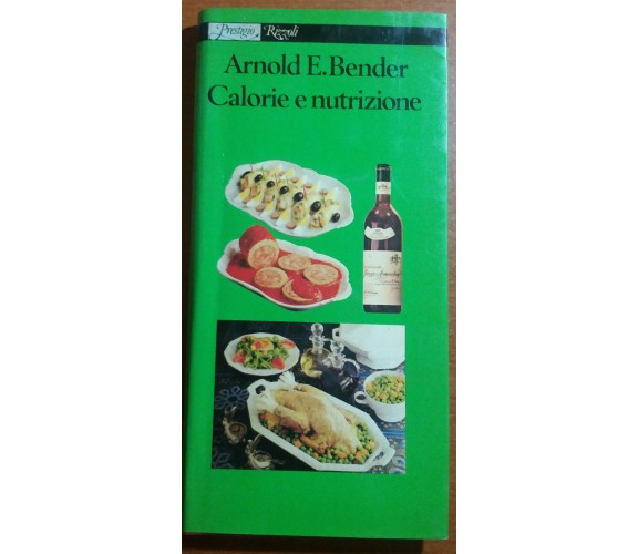 CALORIE E NUTRIZIONE  -ARNOLD E. BENDER - RIZZOLI - 1980 - M