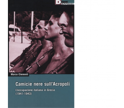 CAMICIE NERE SULL'ACROPOLI. di MARCO CLEMENTI - DeriveApprodi editore,2014