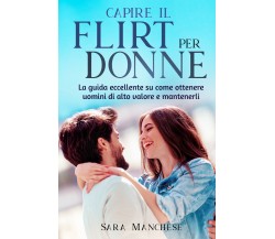 CAPIRE IL FLIRT PER LE DONNE. La guida eccellente su come ottenere uomini di alt