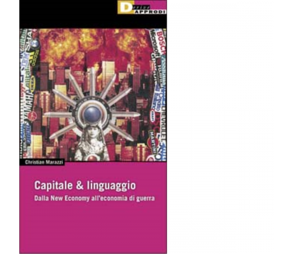 CAPITALE & LINGUAGGIO. di CHRISTIAN MARAZZI - DeriveApprodi editore, 2002
