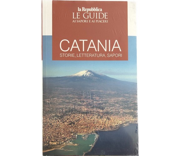 CATANIA. STORIE, LETTERATURA, SAPORI di La Repubblica, 2023, Gedi Gruppo Edit