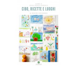 CIBO, RICETTE E LUOGHI. Le nostre esperienze.