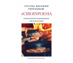 #CIBOINPOESIA Cucina secondo Instagram, Annamaria Realini,  2020,  Youcanprint