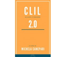 CLIL 2.0. Sviluppi e percorsi  - M. Canepari,  2018,  Licosia