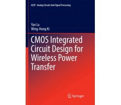 CMOS Integrated Circuit Design for Wireless Power Transfer - Wing-Hung Ki - 2018