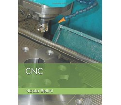 CNC di Nicola Bellini,  2021,  Indipendently Published