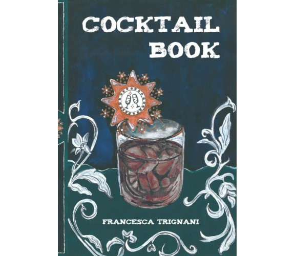 COCKTAILS BOOK: Francesca Trignani di Francesca Trignani,  2021,  Indipendently 