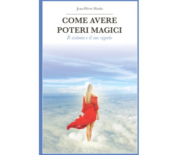 COME AVERE POTERI MAGICI - Jean-Pierre Honla - Independently Published, 2022