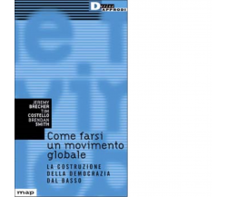 COME FARSI UN MOVIMENTO GLOBALE. di JEREMY BRECHER - DeriveApprodi,2001