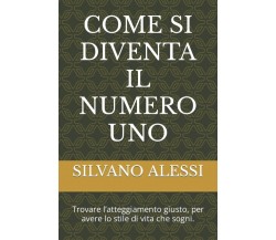 COME SI DIVENTA IL NUMERO UNO: Trovare l’atteggiamento giusto, per avere lo stil