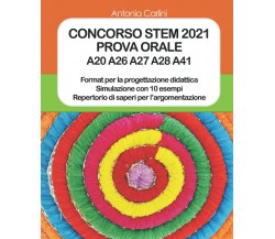 CONCORSO STEM 2021: PROVA ORALE A20 A26 A27 A28 A41 di Antonia Carlini,  2021,  