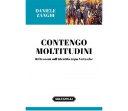 CONTENGO MOLTITUDINI Riflessioni sull’identità dopo Nietzsche	 di Daniele Zanghi