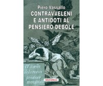 CONTRAVVELENI E ANTIDOTI AL PENSIERO DEBOLE, Piero Vassallo,  Solfanelli Ediz.