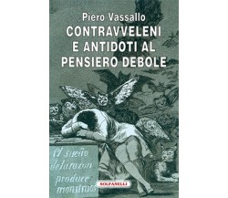 CONTRAVVELENI E ANTIDOTI AL PENSIERO DEBOLE, Piero Vassallo,  Solfanelli Ediz.