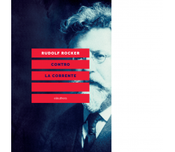 CONTRO LA CORRENTE di RUDOLF ROCKER - Elèuthera, 2018