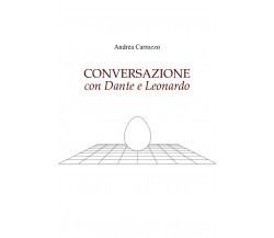 CONVERSAZIONE con Dante e Leonardo di Andrea Carrozzo,  2022,  Youcanprint