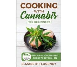 COOKING WITH CANNABIS FOR BEGINNERS di Elizabeth Flournoy,  2021,  Youcanprint