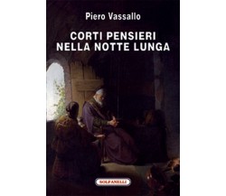 CORTI PENSIERI NELLA NOTTE LUNGA	 di Piero Vassallo,  Solfanelli Edizioni